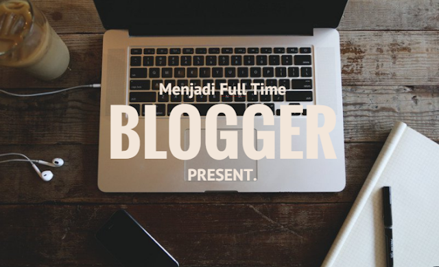 20 Hal Yang Dirasakan Full Time Blogger 3 FULL TIME BLOGGER